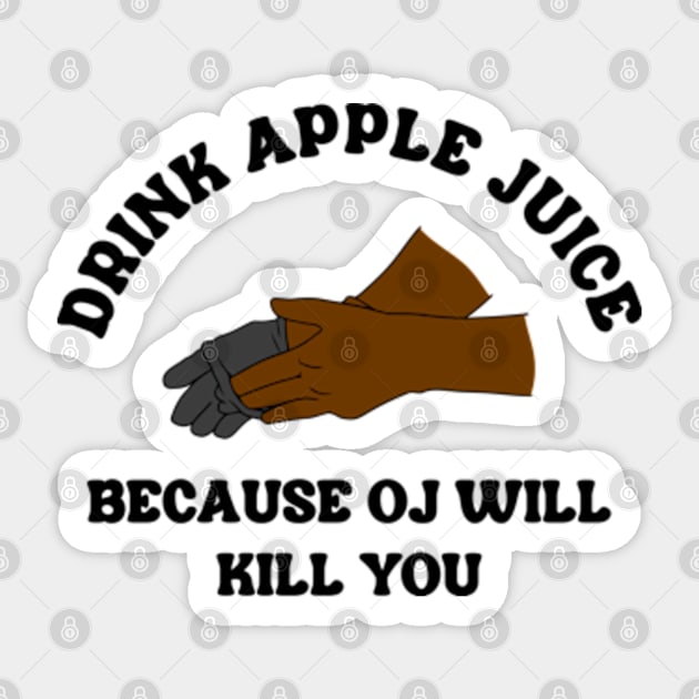 Drink Apple Juice Because OJ Will Kill You Sticker by Three Meat Curry